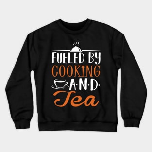 Fueled by Cooking and Tea Crewneck Sweatshirt